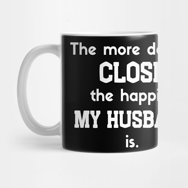 The more deal I close the happier my husband is by Closer T-shirts